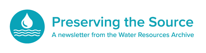 A header that says "Preserving the Source: A newsletter from the Water Resources Archive" accompanied by a blue and white circular logo of a water droplet floating above waves.